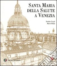 Santa Maria della Salute a Venezia. Ediz. illustrata libro