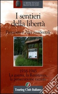 Luoghi della memoria in Piemonte 1938-1945. Percorsi e avvenimenti nelle Alpi Occidentali. Ediz. illustrata libro