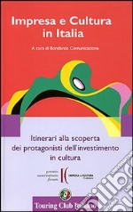 Impresa e cultura in Italia. Itinerari alla scoperta dei protagonisti dell'investimento in cultura. Ediz. italiana e inglese libro