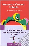 Impresa e cultura in Italia. Itinerari alla scoperta dei protagonisti dell'investimento in cultura. Ediz. italiana e inglese libro