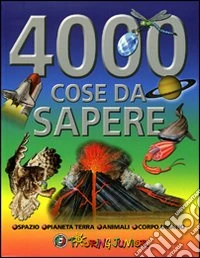 Quattromila cose da sapere. Ediz. illustrata libro