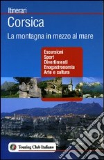 Corsica. La montagna in mezzo al mare. Ediz. illustrata libro