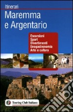 Maremma e Argentario. Ediz. illustrata libro