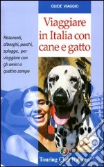 Viaggiare in Italia con cane e gatto. Ediz. illustrata libro