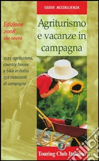 Agriturismo e vacanze in campagna 2008. Ediz. illustrata libro