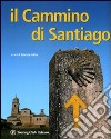 Il Cammino di Santiago. Ediz. illustrata libro