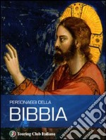 Personaggi della Bibbia. Ediz. illustrata libro