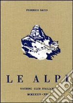 Le Alpi-Federico Sacco e le Alpi (rist. anast.) libro