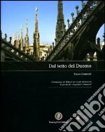 Dal tetto del duomo. Ediz. illustrata libro