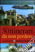 Cinquanta itinerari da non perdere. Ediz. illustrata libro