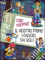 Ciao mamma! Il nostro primo viaggio da soli libro