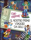 Ciao mamma! Il nostro primo viaggio da soli libro