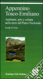 Appennino Tosco-Emiliano. Ambienti, arte e cultura nelle terre del Parco Nazionale libro