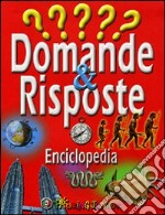 Domande & risposte. Enciclopedia. Ediz. illustrata libro