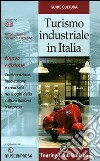 Turismo industriale in Italia. Conservazione, innovazione e creatività nei luoghi della cultura italiana d'impresa. Ediz. italiana e inglese libro