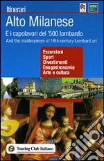 Alto milanese. E i capolavori del '500 lombardo. Ediz. italiana e inglese libro