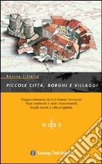 Dentro l'Italia. Piccole città; borghi e villaggi. Ediz. illustrata. Vol. 1: Nord libro