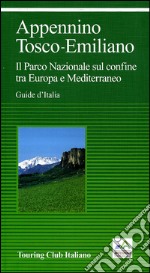 Appennino Tosco-Emiliano. Il Parco Nazionale sul confine tra Europa e Mediterraneo libro