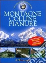 Montagne, colline, pianure. Con adesivi. Ediz. illustrata libro