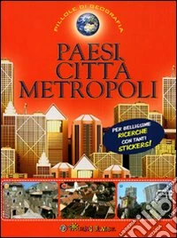 Paesi, città, metropoli. Con adesivi. Ediz. illustrata