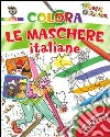 Colora le maschere italiane. Con adesivi. Ediz. illustrata libro