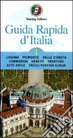 Guida rapida d'Italia. Vol. 1: Liguria, Piemonte, Valle d'Aosta, Lombardia, Veneto, Trentino-Alto Adige, Friuli-Venezia Giulia libro