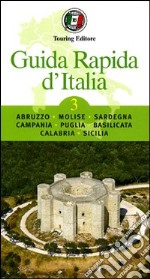 Guida rapida d'Italia. Vol. 3: Abruzzo, Molise, Sardegna, Campania, Puglia, Basilicata, Calabria, Sicilia libro