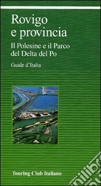 Rovigo e provincia. Il Polesine e il Parco del Delta del Po libro