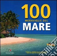 Cento meraviglie del mare. Ediz. illustrata libro