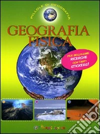 Geografia fisica. Con adesivi. Ediz. illustrata