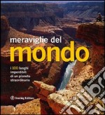 Meraviglie del mondo. I 100 luoghi imperdibili di un pianeta straordinario