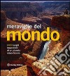 Meraviglie del mondo. I 100 luoghi imperdibili di un pianeta straordinario libro