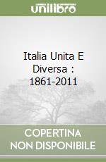 Italia Unita E Diversa : 1861-2011