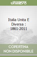 Italia Unita E Diversa : 1861-2011 libro