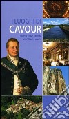 I luoghi di Cavour. Viaggio sulle strade dell'Italia unita. Ediz. illustrata libro di De Luca F. (cur.)
