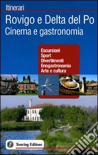 Rovigo e Delta del Po. Cinema e gastronomia libro