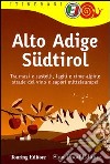 Alto Adige Südtirol. Tra masi e castelli, laghi e cime alpine, strade del vino e sapori mitteleuropei libro