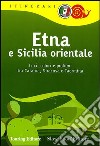 Etna e Sicilia orientale. Luci, colori e profumi tra Catania, Siracusa e Taormina libro