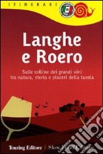 Langhe e Roero. Sulle colline dei grandi vini tra natura, storia e piaceri della tavola