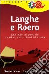 Langhe e Roero. Sulle colline dei grandi vini tra natura, storia e piaceri della tavola libro