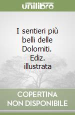 I sentieri più belli delle Dolomiti. Ediz. illustrata libro