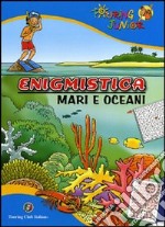 Enigmistica. Mari e oceani. Ediz. illustrata libro