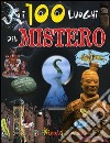 I 100 luoghi del mistero. Ediz. illustrata libro