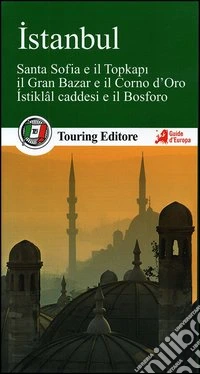 Istanbul. Santa Sofia e il Topkapi, il Gran bazar e il Corno d'Oro, Istiklal caddesi e il Bosforo. Con guida alle informazioni pratiche