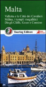 Malta. Valletta e le città dei Cavalieri, Mdina, i templi megalitici, Dingli Cliffs, Gozo e Comino. Con guida alle informazioni pratiche
