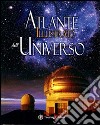 Atlante illustrato dell'universo. Ediz. illustrata libro