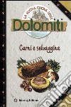 La buona cucina delle Dolomiti. Carni e selvaggina libro