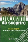 Dolomiti da scoprire. 50 sentieri segreti nel Bellunese, Cadore, Agordino, Primiero libro