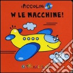 W le macchine! Ediz. illustrata libro