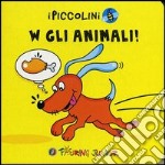 W gli animali! Ediz. illustrata libro